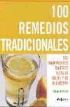 100 Remedios Tradicionales: 100 Tratamientos Caseros Para Salud Y El Bienestar PDF