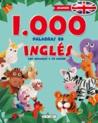 1000 Palabras En Ingles: Los Animales Y Su Mundo