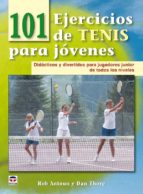 101 Ejercicios De Tenis Para Jovenes: Didacticos Y Divertidos Par A Jugadores Junior De Todos Los Niveles