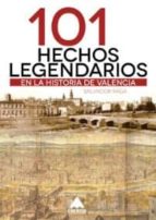 101 Hechos Legendarios En La Historia De Valencia