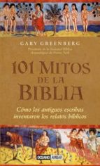 101 Mitos De La Biblia: Como Crearon Los Antiguos Escribas Los Re Latos Biblicos