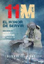 11-m: El Honor De Servir: Cronica Emocional Del Director De Emergencias De Madrid
