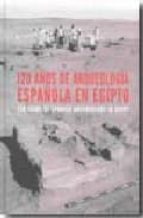 120 Años De Arqueologia Española En Egipto