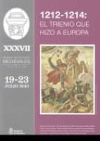 1212-1214: El Trienio Que Hizo A Europa. Xxxvii Semana De Estudio S Medievales. Estella. 19-23 Julio 2010