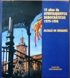 15 Años De Ayuntamientos Democráticos. Alcalá De Henares