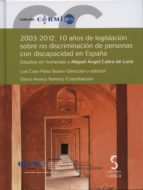 2003-2012: 10 Años De Legislacion Sobre No Discriminacion De Pers Onas Con Discapacidad En España