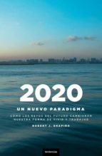 2020: Un Nuevo Paradigma. Como Los Retos Del Futuro Cambiaran Nue Tro Modo De Vivir
