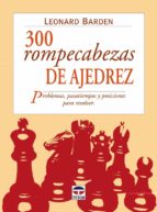 300 Rompecabezas De Ajedrez: Problemas, Pasatiempos Y Posiciones Para Resolver
