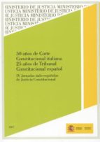 50 Años De Corte Constitucional Italiana: 25 Años De Tribunal Con Stitucional Español