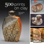 500 Prints On Clay: An Inspiring Collection Of Image Transfer Wor K