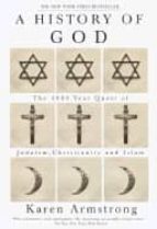 A History Of God: The 4000 Year Quest Of Judaism, Christianity An D Islam