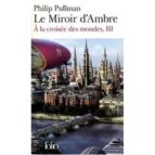 A La Croisee Des Mondes: Volume 3, Le Miroir D Ambre
