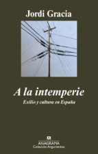 A La Intemperie: Exilio Y Cultura En España