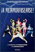 ¡a Metamorfosearse! El Mundo De Los Power Range Y El Universo Sentai PDF