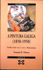 A Pintura Galega . Escola, Contextualización E Modernidade