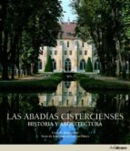 Abadias Cistercienses. Historia Y Arquitectura.