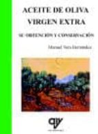 Aceite De Oliva Virgen Extra: Su Obtencion Y Conservacion