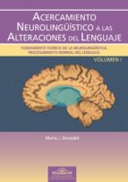 Acercamiento Neurolingüistico A Las Alteraciones Del Lenguaje: Fu Ndamento Teorico De La Neurolingüistica. Procesamiento Normal Del Lenguaje