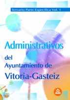 Administrativos Del Ayuntamiento De Vitoria-gasteiz. Temario Part E Especifica Volumen I