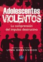 Adolescentes Violentos: La Comprension Del Impulso Destructivo