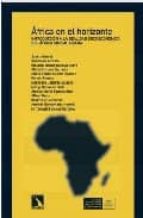 Africa En El Horizonte. Introduccion A La Realidad Socioeconomica Del Africa Subsahariana