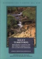 Agua Y Territorio: Recursos Y Conflictos De Usos En Andalucia Y L A Costa De Granada PDF