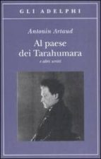 Al Paese Dei Tarahumara E Altri Scritti