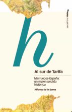 Al Sur De Tarifa: Marruecos-españa: Un Mal Entendido Historico PDF