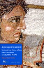 Alejandro, Genio Ardiente: El Manuscrito De Cristina De Suecia So Bre La Vida Y Hechos De Alejandro Magno