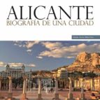 Alicante: Biografia De Una Ciudad