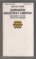 Alienación, Dialéctica Y Libertad. Aproximación A La Teoría Marxista De La Alienación