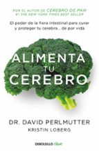 Alimenta Tu Cerebro: El Poder De La Flora Intestinal Para Curar Y Proteger Tu Cerebro De Por Vida PDF