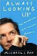 Always Looking Up: The Adventures Of An Incurable Optimist