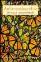 An Extraordinary Life: The Story Of A Monarch Butterfly