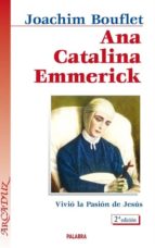 Ana Catalina Emmerick: Vivio La Pasion De Jesus