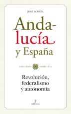 Andalucia Y España: Revolucion, Federalismo Y Autonomia