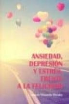 Ansiedad, Depresión Y Estrés, Frente A La Felicidad