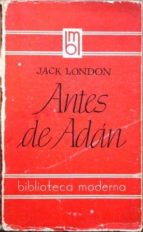 Antes De Adán. Precedida De Una Vida De Jack London Por Sí Mismo. Traducción Directa Del Inglés De Fernando Valera