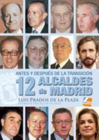 Antes Y Despues De La Transición: 12 Alcaldes De Madrid