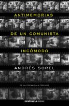 Antimemorias De Un Comunista Incomodo: De La Pirenaica A Podemos
