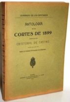 Antología De Las Cortes De 1899 Arreglada Por ... Según Encargo Del Excmo. Sr. Presidente Del Congreso De Los Diputados PDF