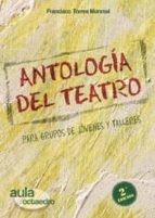 Antologia Del Teatro: Para Grupos De Jovenes Y Talleres