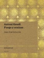 Antoni Gaudi: Fuego Y Cenizas PDF