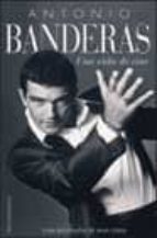 Antonio Banderas: Una Vida De Cine