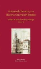 Antonio De Herrera Y Su Historia General Del Mundo Estudio De Mariano Cuesta Domingo, Vol. Iii