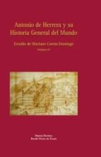 Antonio De Herrera Y Su Historia General Del Mundo, Vol. 4