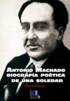 Antonio Machado Biografía Poética De Una Soledad PDF
