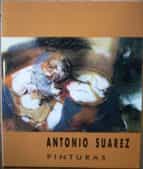 Antonio Suárez. Pinturas. Catálogo De La Exposición Celebrada En La Sala Luzán En Zaragoza, Del 3 Al 30 De Octubre De 1990 PDF