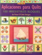 Aplicaciones Para Quilts: 100 Irresistibles Bloques