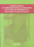 Aportaciones A La Formacion Inicial De Maestros En El Area De Mat Ematicas: Una Mirada A La Practica Docente PDF